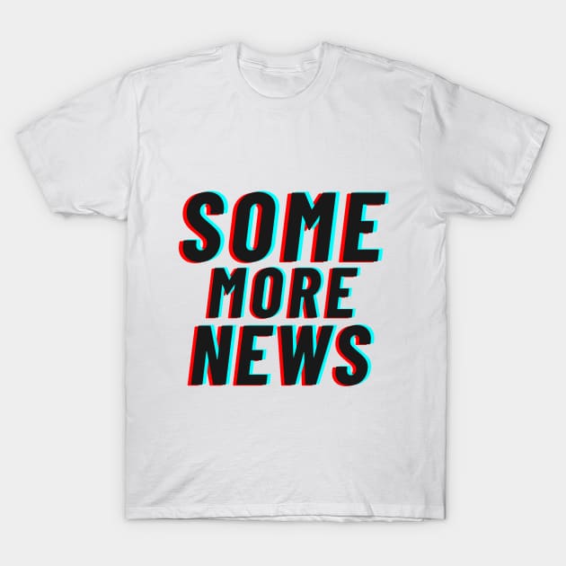 Some More News T-Shirt T-Shirt by Young Me